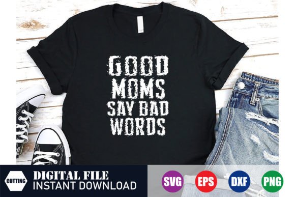 Good Moms Say Bad Words: Graphics for Crafts