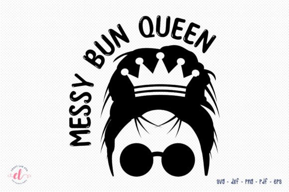 Messy Bun Queen SVG: Graphics for Crafts & Blogs