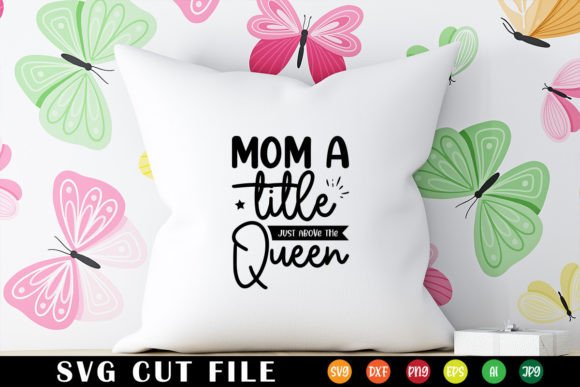 Mom a Title Just Above the Queen: Graphics for Crafts