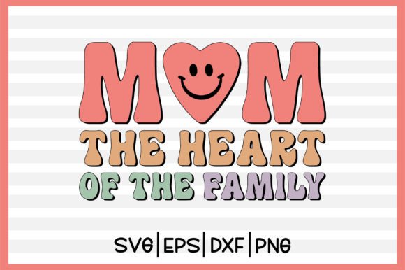 Mom the Heart of the Family Retro Svg for Crafts and Graphics