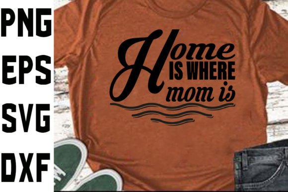 Mother's Day SVG: Home is Where Mom Is Graphics & Crafts