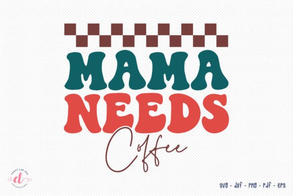 Retro Mothers Day SVG: Mama Needs Coffee Graphics & Crafts