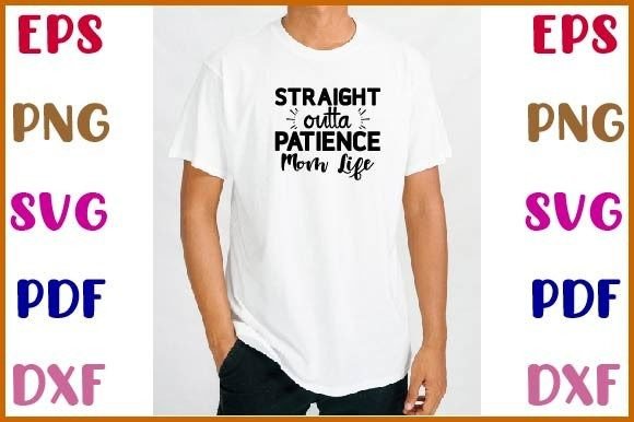 Straight Outta Patience Mom Life Graphics for Crafts
